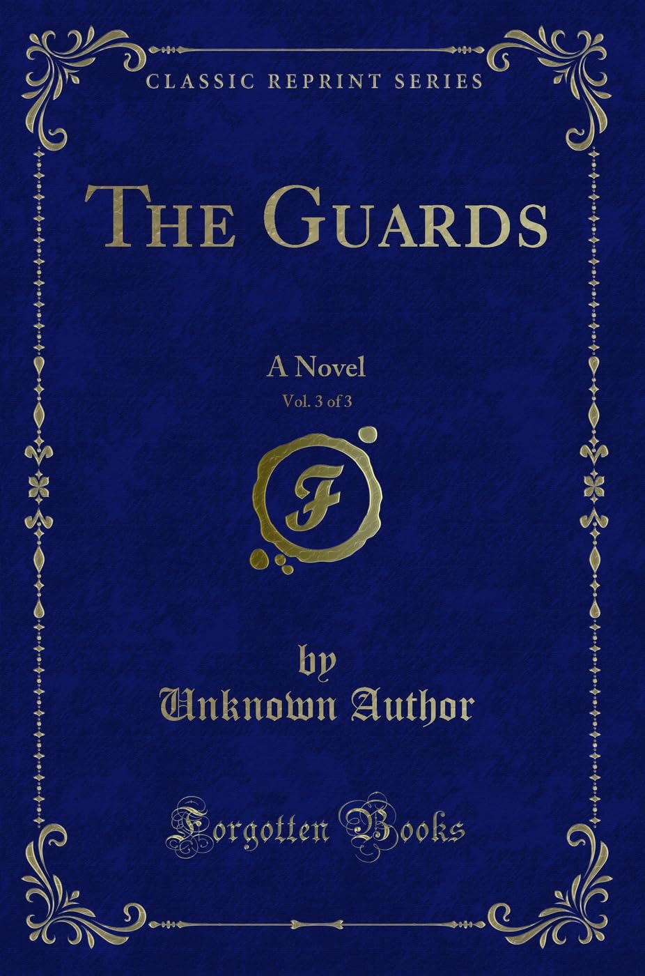 The Guards, Vol. 3 of 3: A Novel (Classic Reprint) Novels & Short Stories