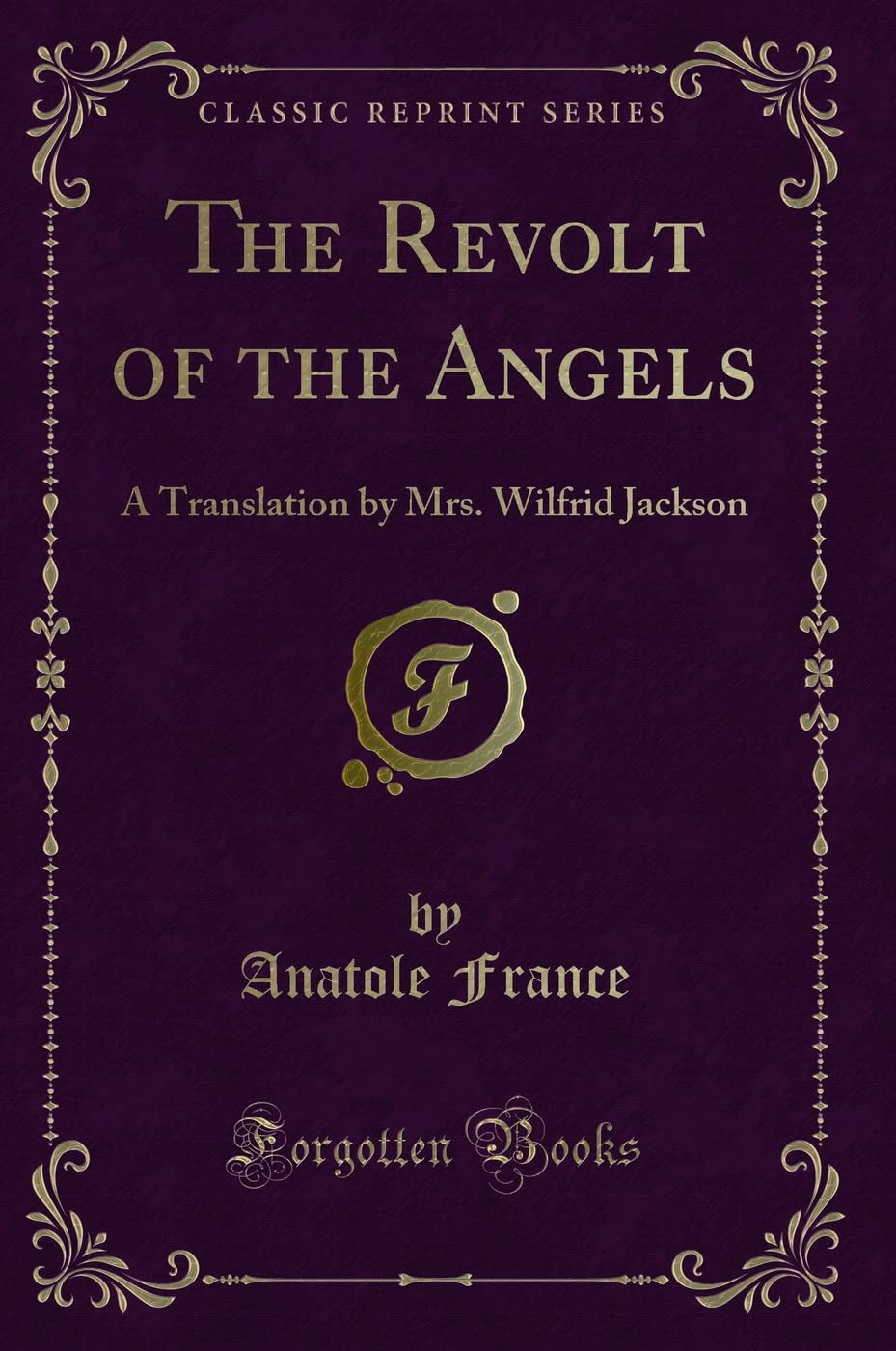 The Revolt of the Angels: A Translation by Mrs. Wilfrid Jackson (Classic Reprint) Philosophy