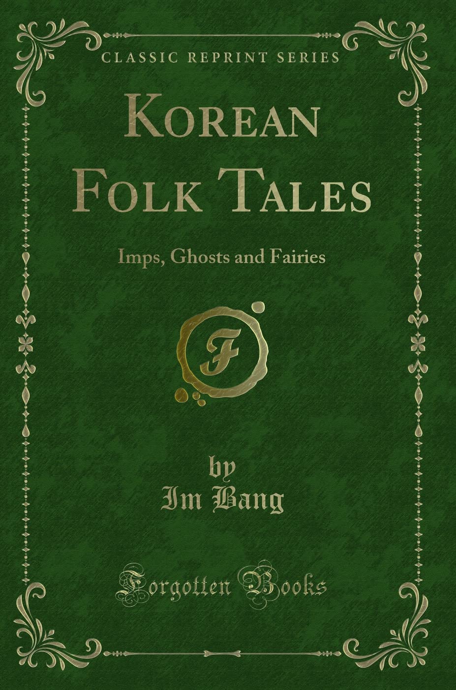 Korean Folk Tales: Imps, Ghosts and Fairies (Classic Reprint) Novels & Short Stories