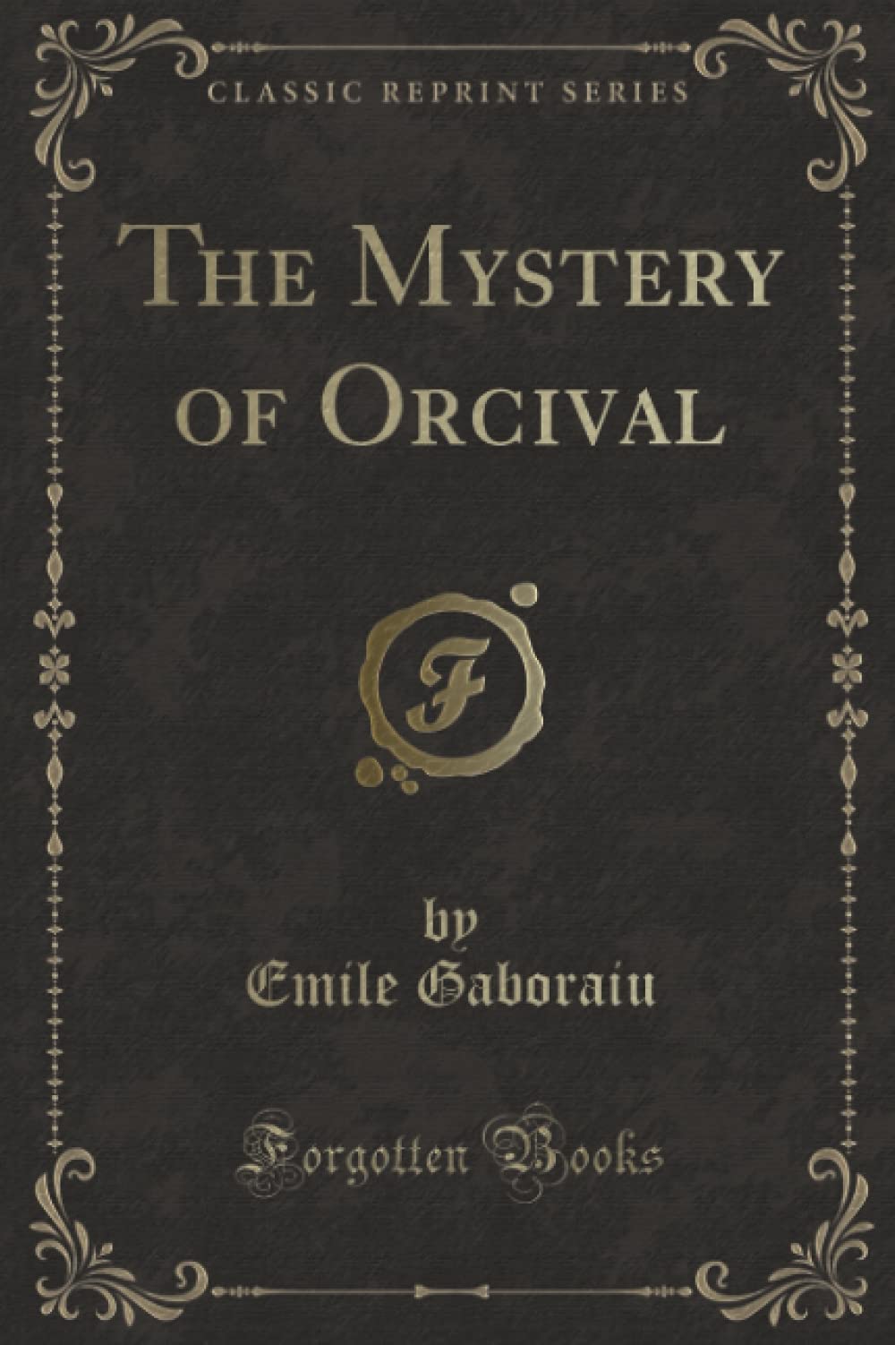The Mystery of Orcival (Classic Reprint) Contemporary literature