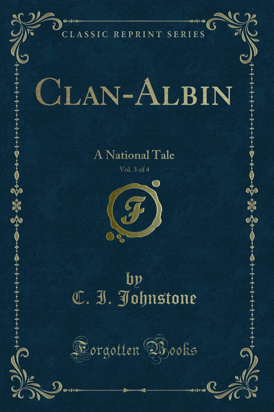 Clan-Albin, Vol. 3 of 4: A National Tale (Classic Reprint) book