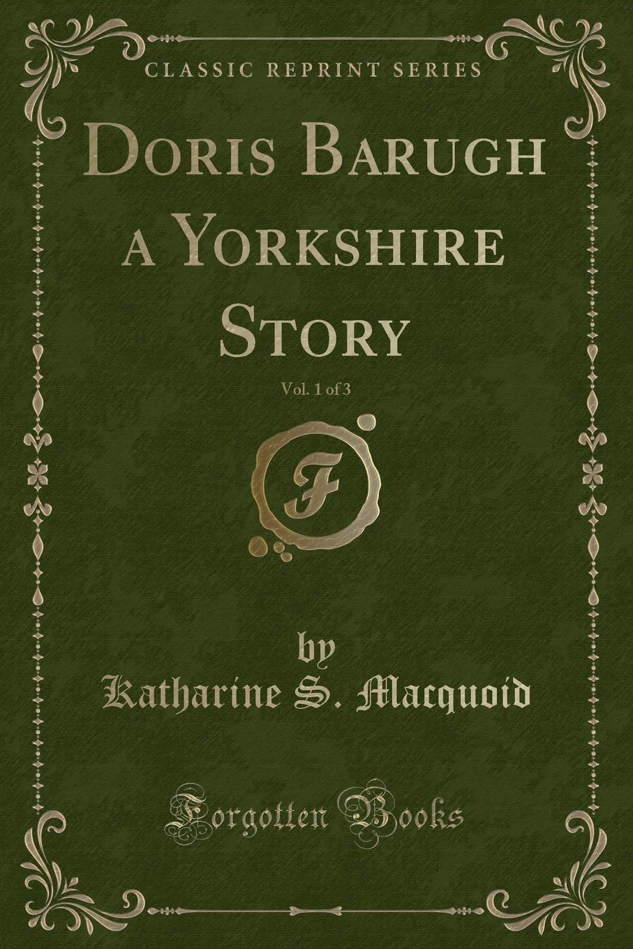 Doris Barugh a Yorkshire Story, Vol. 1 of 3 (Classic Reprint) Novels & Short Stories