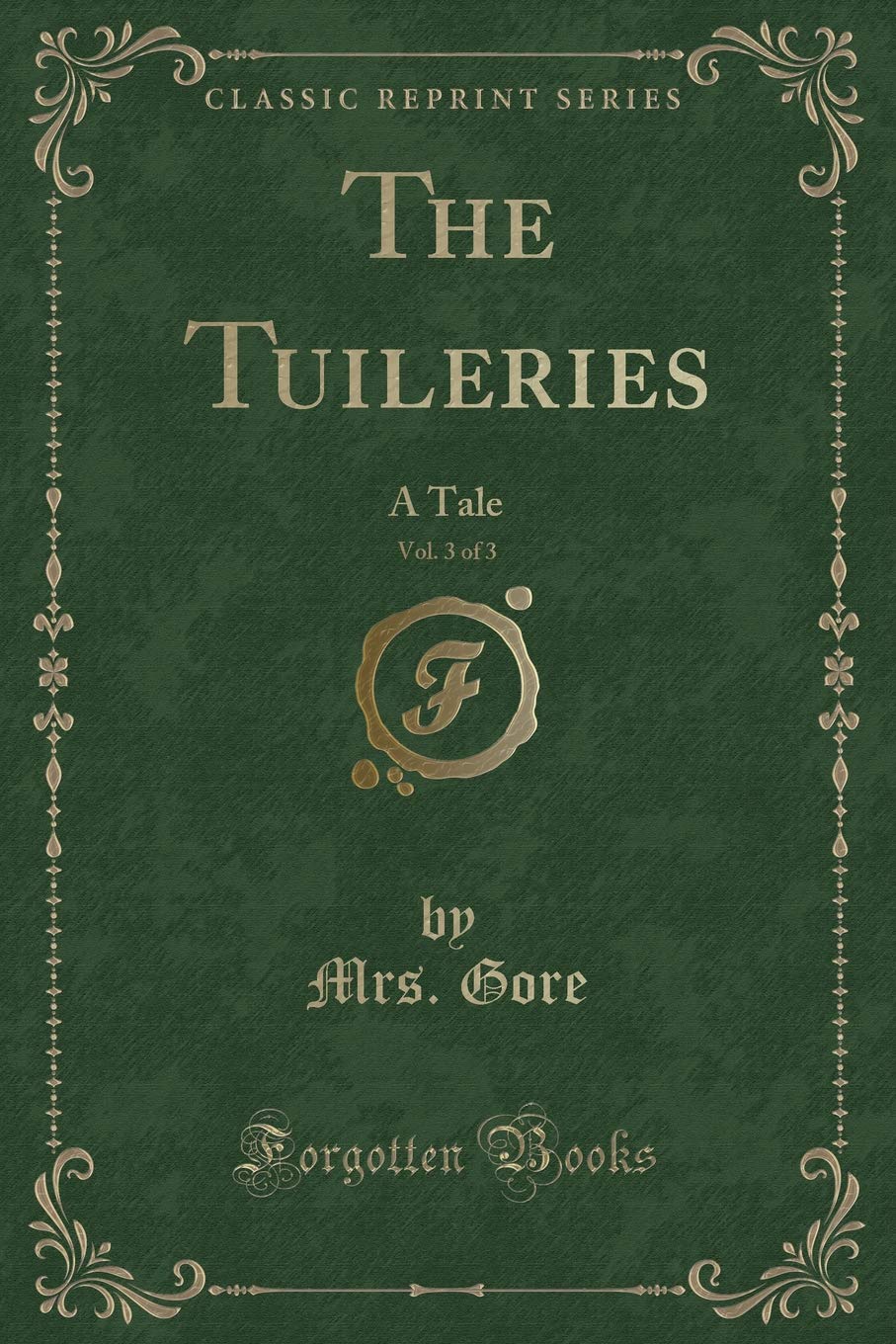 The Tuileries, Vol. 3 of 3: A Tale (Classic Reprint) Contemporary literature