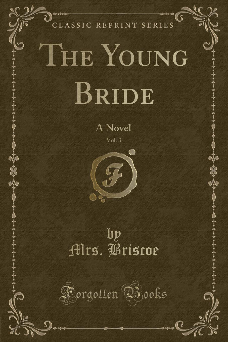 The Young Bride, Vol. 3: A Novel (Classic Reprint) Novels & Short Stories