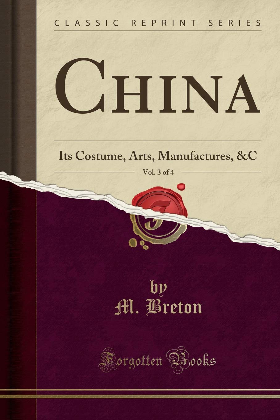 China, Vol. 3 of 4: Its Costume, Arts, Manufactures, &C (Classic Reprint) Books