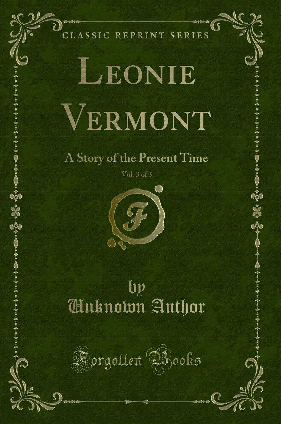 Leonie Vermont, Vol. 3 of 3 (Classic Reprint): A Story of the Present Time: A Story of the Present Time (Classic Reprint) Contemporary literature Books