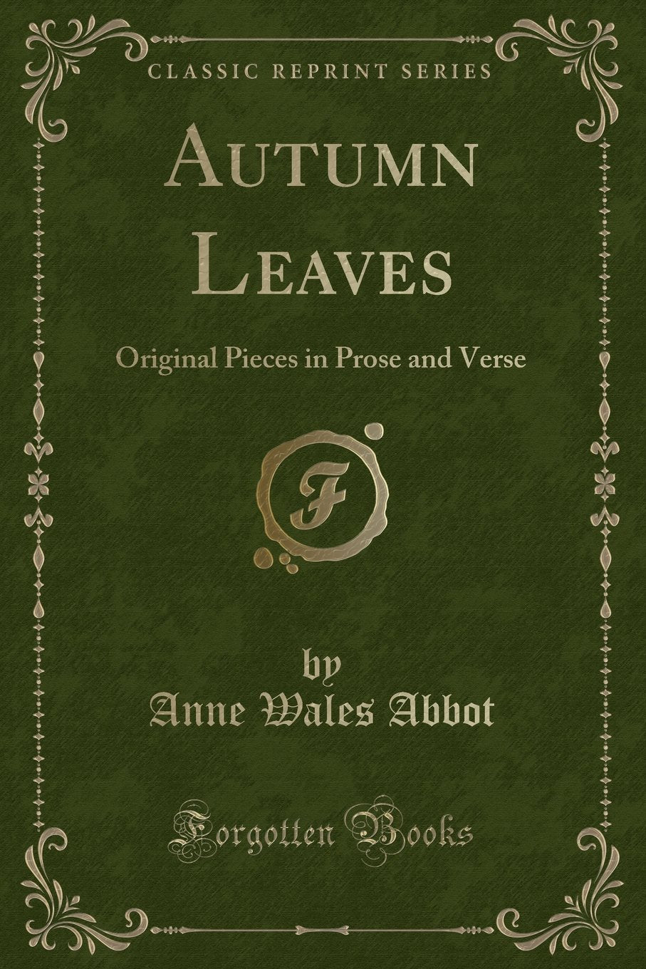 Autumn Leaves: Original Pieces in Prose and Verse (Classic Reprint) Novels & Short Stories