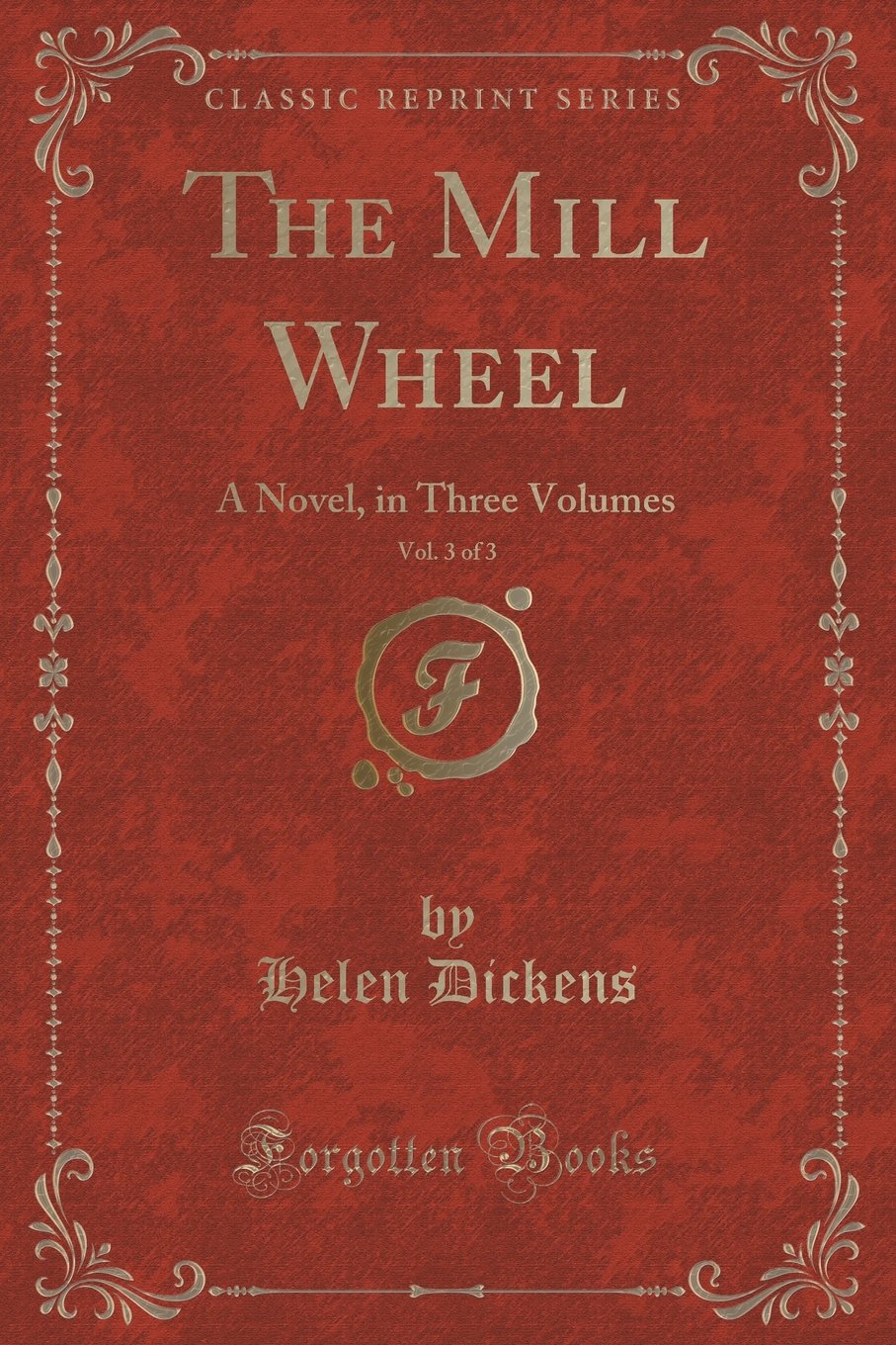 The Mill Wheel, Vol. 3 of 3: A Novel, in Three Volumes (Classic Reprint) Novels & Short Stories