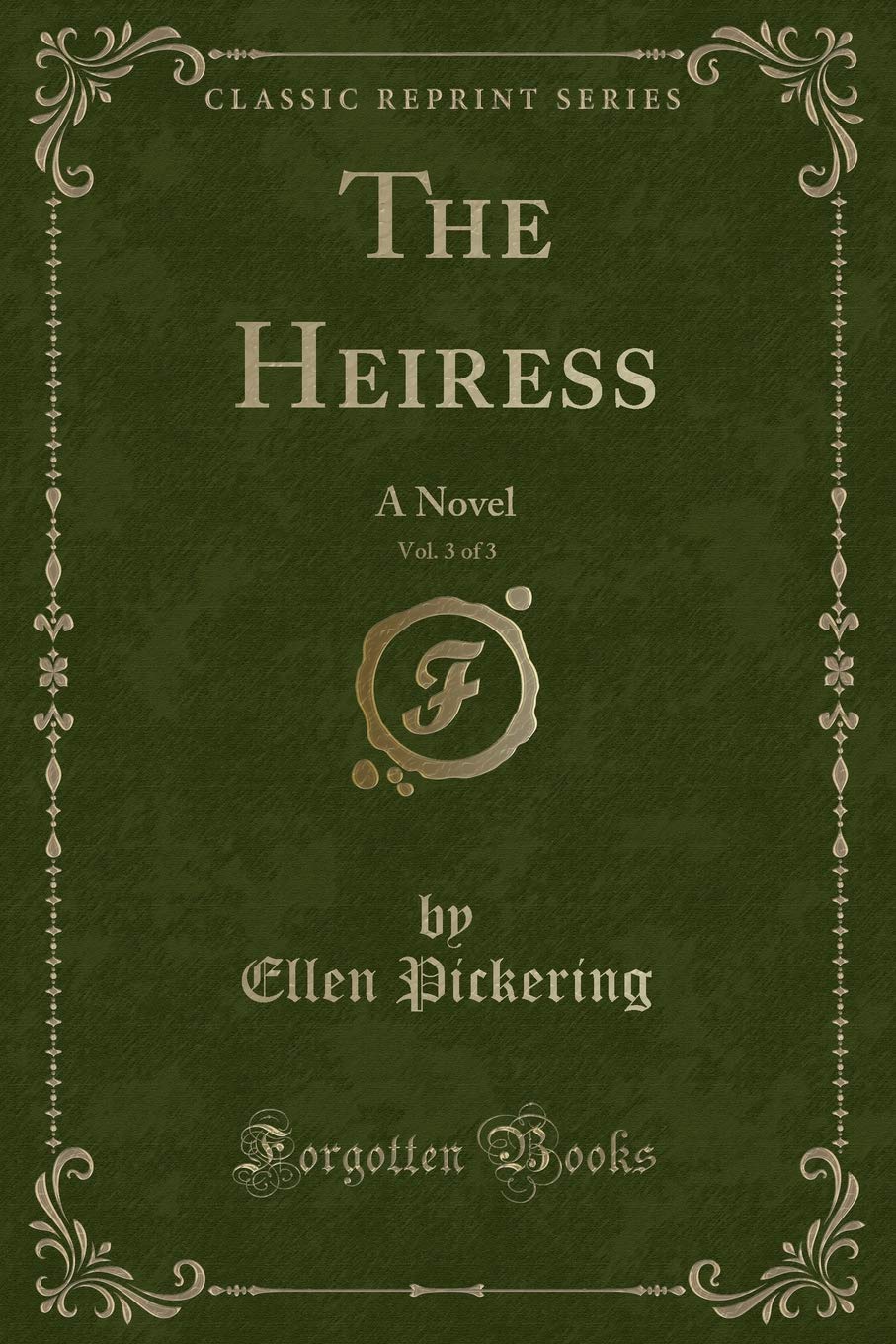 The Heiress, Vol. 3 of 3: A Novel (Classic Reprint) Novels & Short Stories