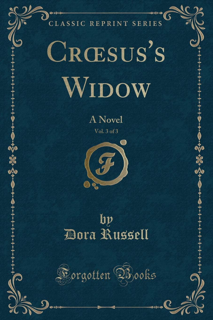Croesus's Widow, Vol. 3 of 3: A Novel (Classic Reprint) Novels & Short Stories