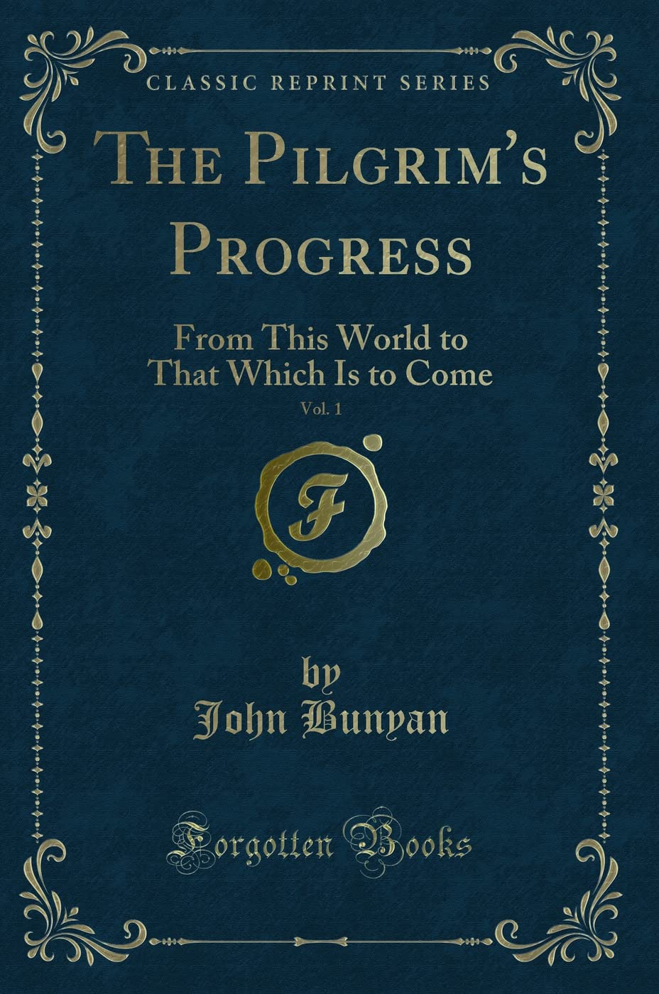 The Pilgrim's Progress, Vol. 1: From This World to That Which Is to Come (Classic Reprint) Fantasy & Sci-Fi