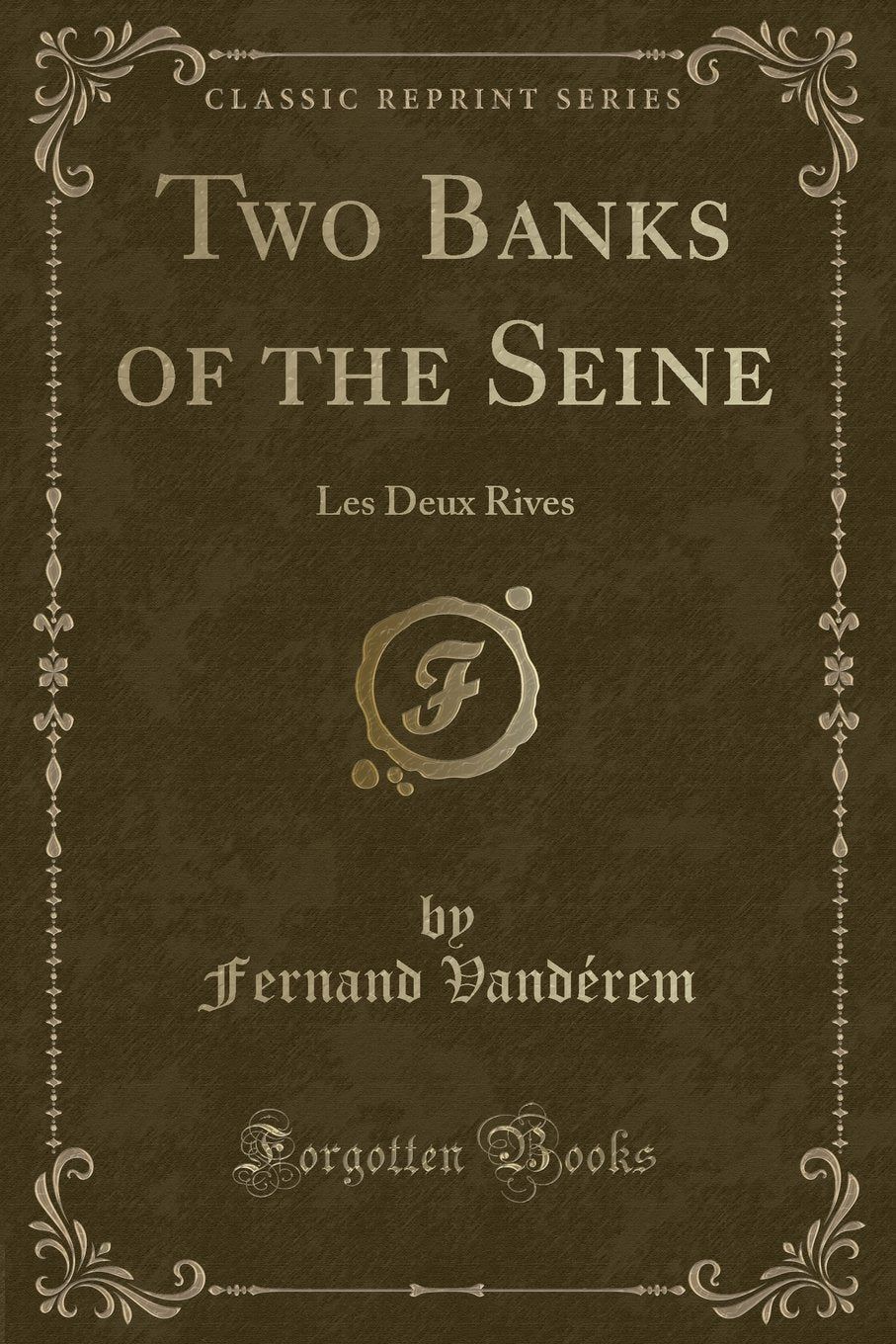 Two Banks of the Seine: Les Deux Rives (Classic Reprint) Novels & Short Stories