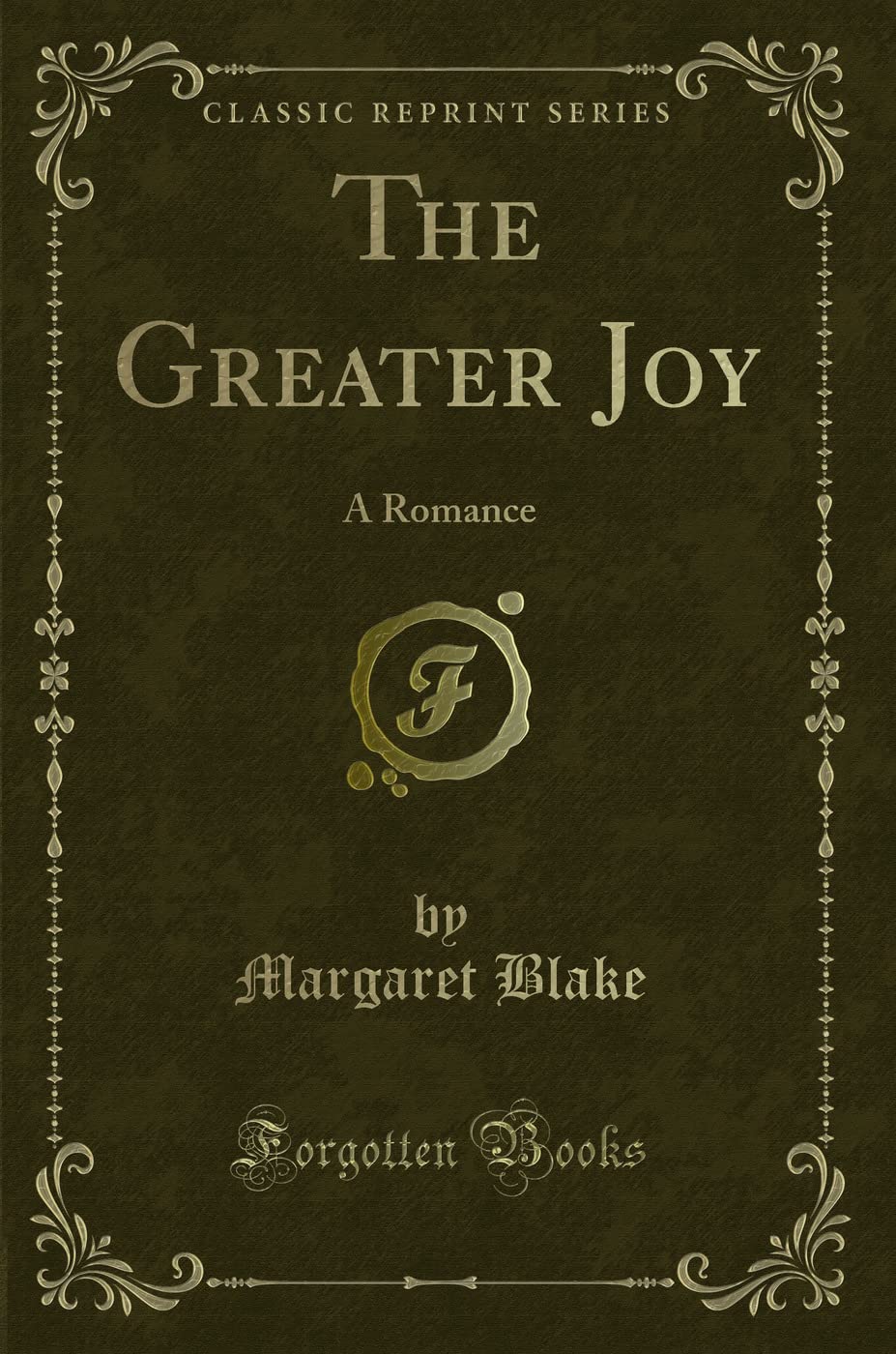 The Greater Joy: A Romance (Classic Reprint) Novels & Short Stories