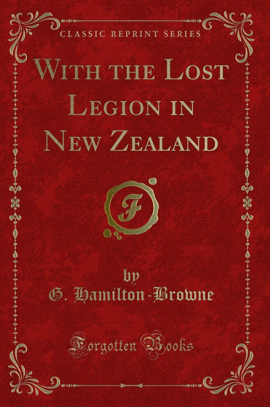 With the Lost Legion in New Zealand (Classic Reprint) Action & Adventure