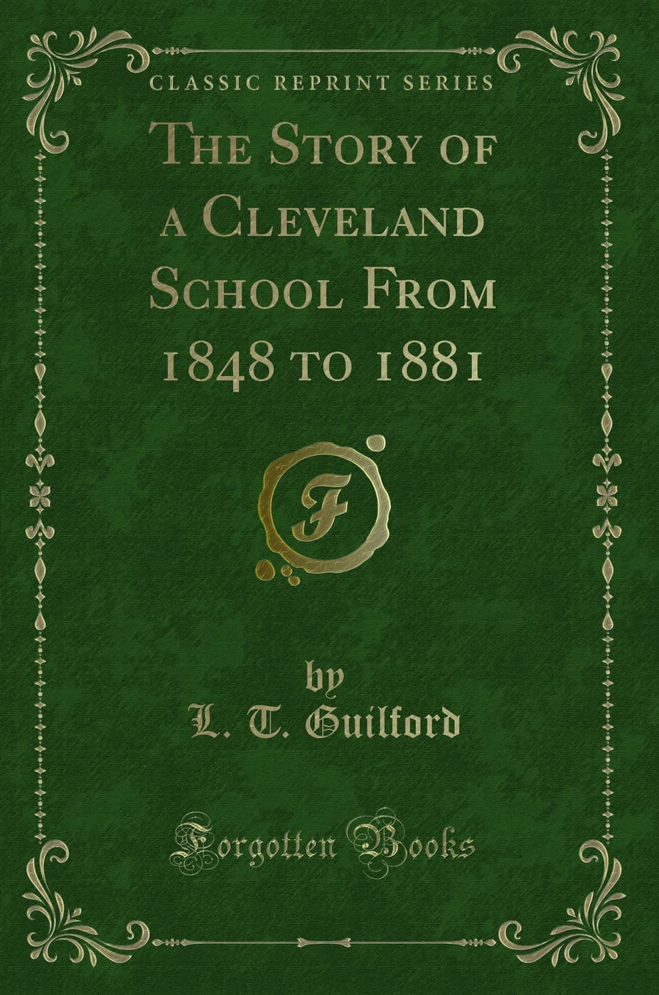 The Story of a Cleveland School From 1848 to 1881 (Classic Reprint) Novels & Short Stories
