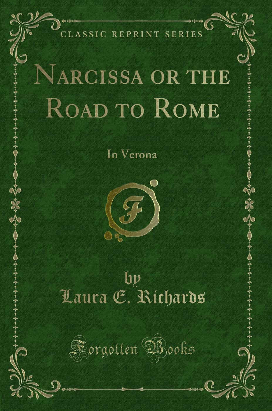 Narcissa or the Road to Rome: In Verona (Classic Reprint) Novels & Short Stories
