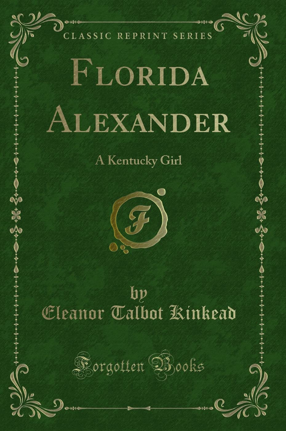 Florida Alexander: A Kentucky Girl (Classic Reprint) Novels & Short Stories