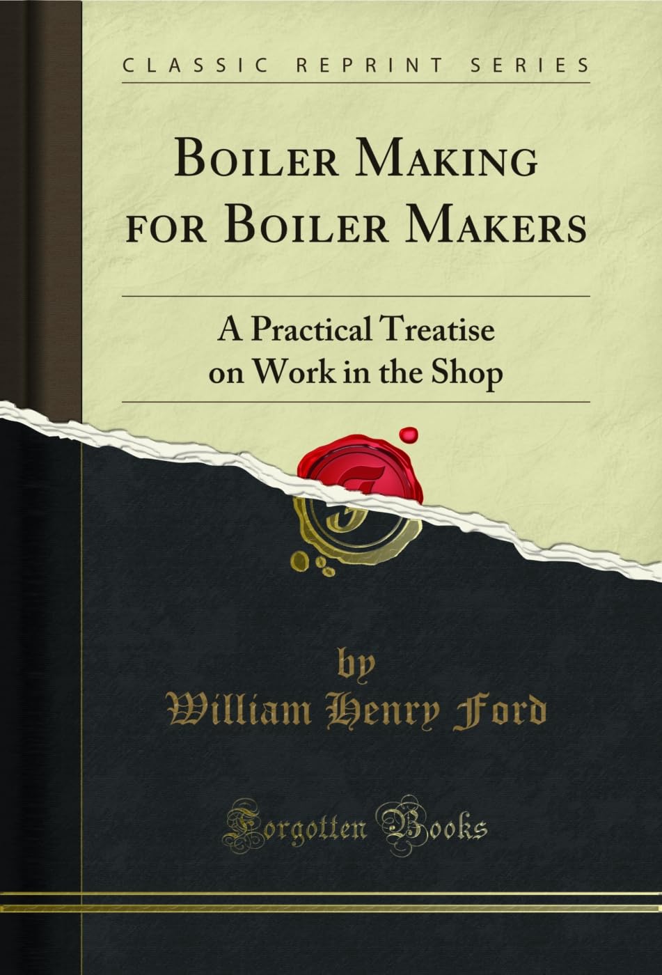 Boiler Making for Boiler Makers: A Practical Treatise on Work in the Shop (Classic Reprint) Business, Finance & Career