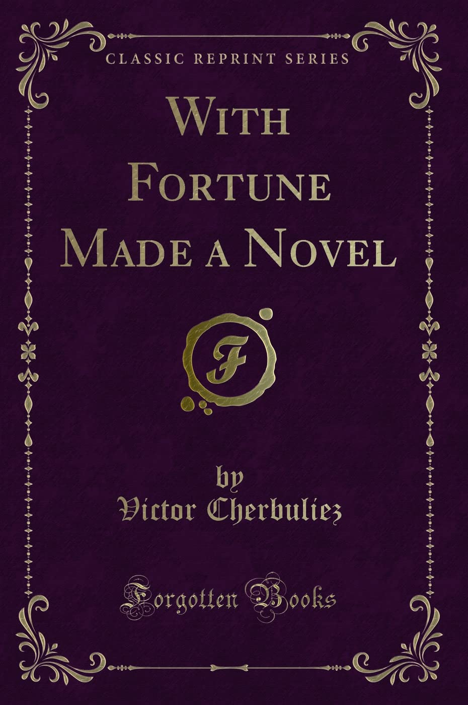 With Fortune Made a Novel (Classic Reprint) Novels & Short Stories