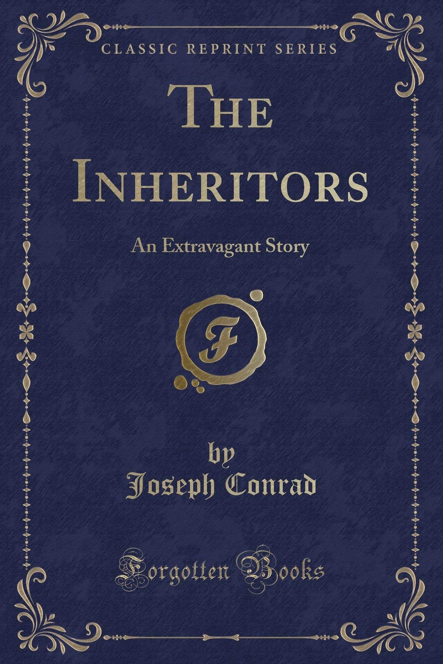 The Inheritors: An Extravagant Story (Classic Reprint) Novels & Short Stories