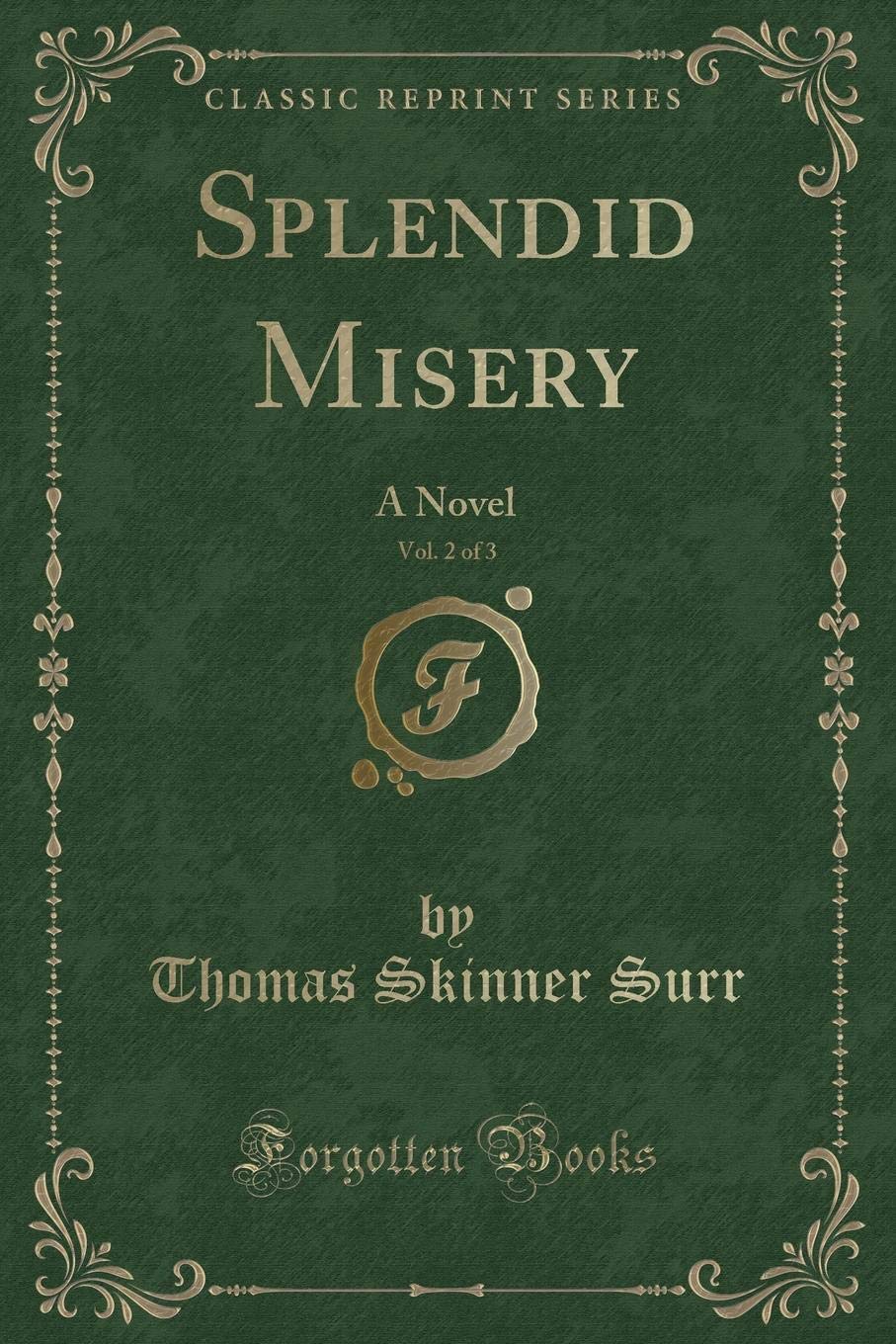 Splendid Misery, Vol. 2 of 3: A Novel (Classic Reprint) Novels & Short Stories