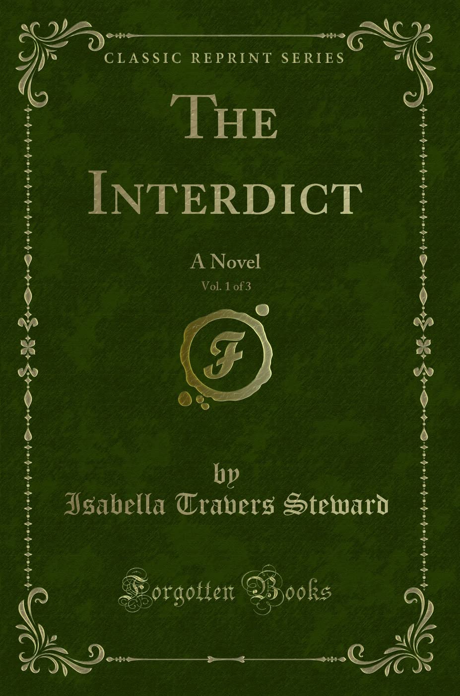 The Interdict, Vol. 1 of 3: A Novel (Classic Reprint) Novels & Short Stories