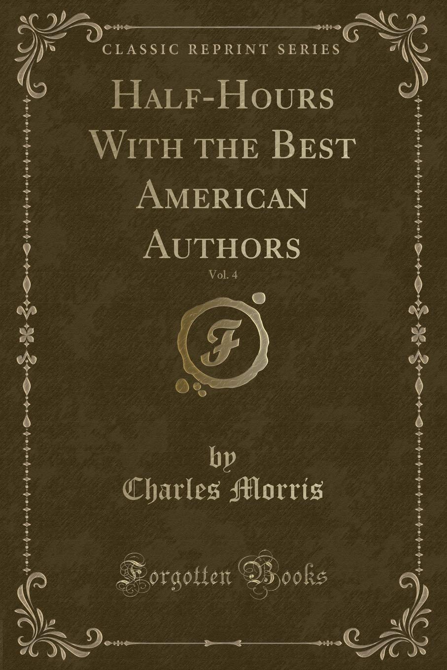 Half-Hours with the Best American Authors, Vol. 4 (Classic Reprint) Novels & Short Stories