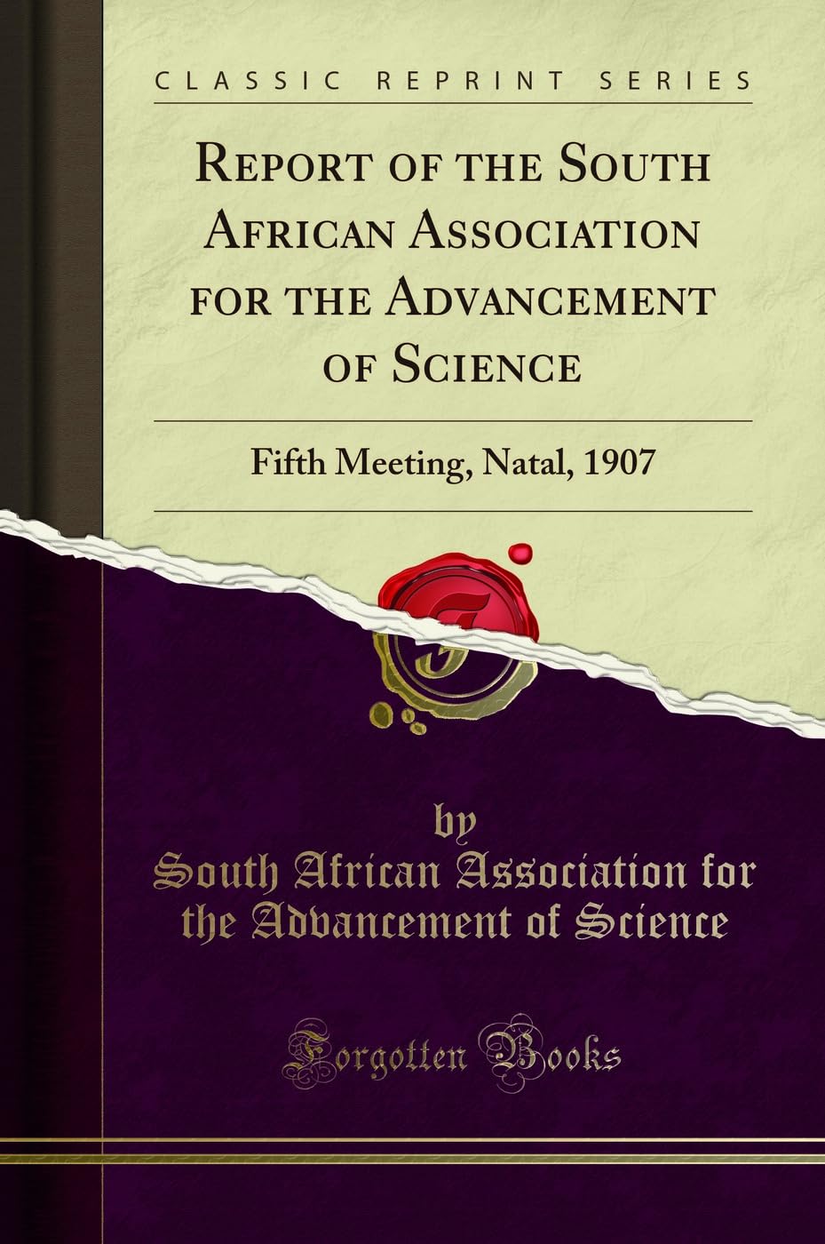 Report of the South African Association for the Advancement of Science: Fifth Meeting, Natal, 1907 (Classic Reprint) Social Sciences