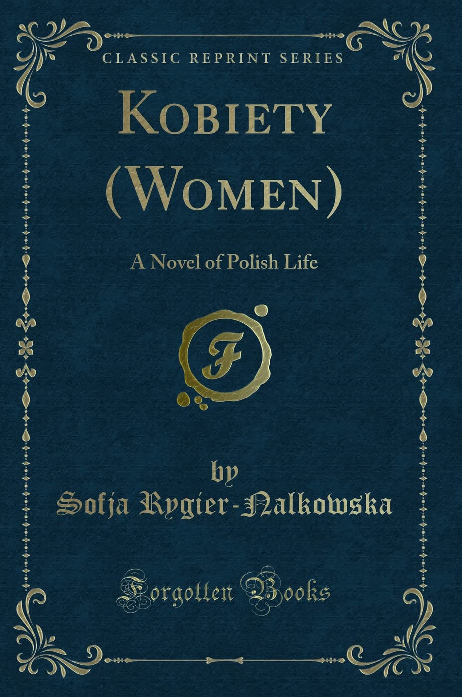 Kobiety (Women): A Novel of Polish Life (Classic Reprint) Novels & Short Stories