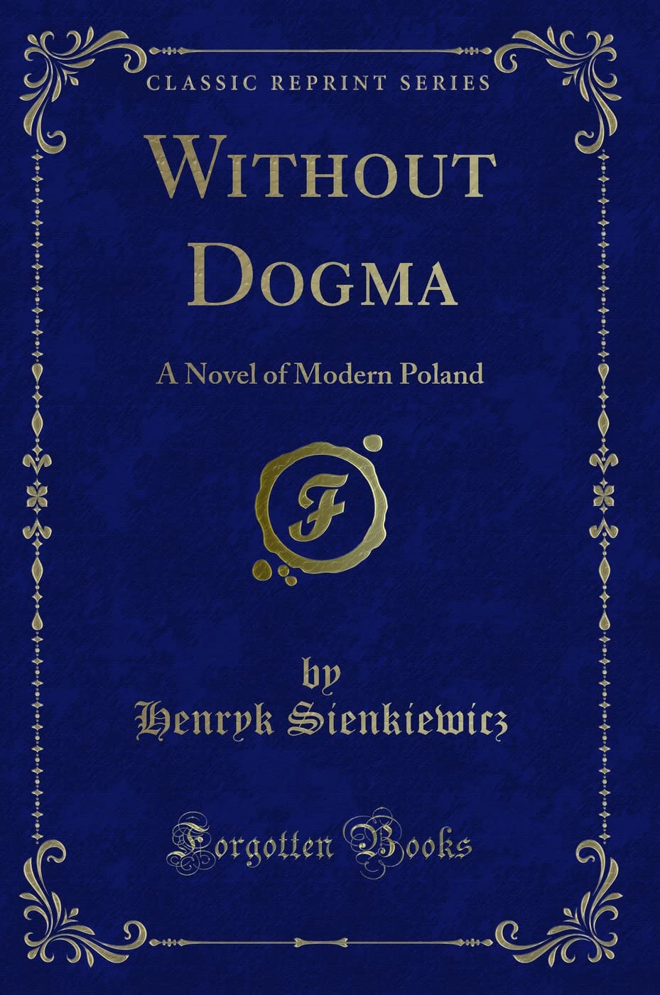 Without Dogma: A Novel of Modern Poland (Classic Reprint) Classics