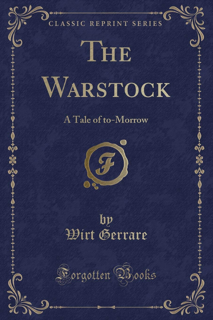 The Warstock: A Tale of To-Morrow (Classic Reprint) Novels & Short Stories