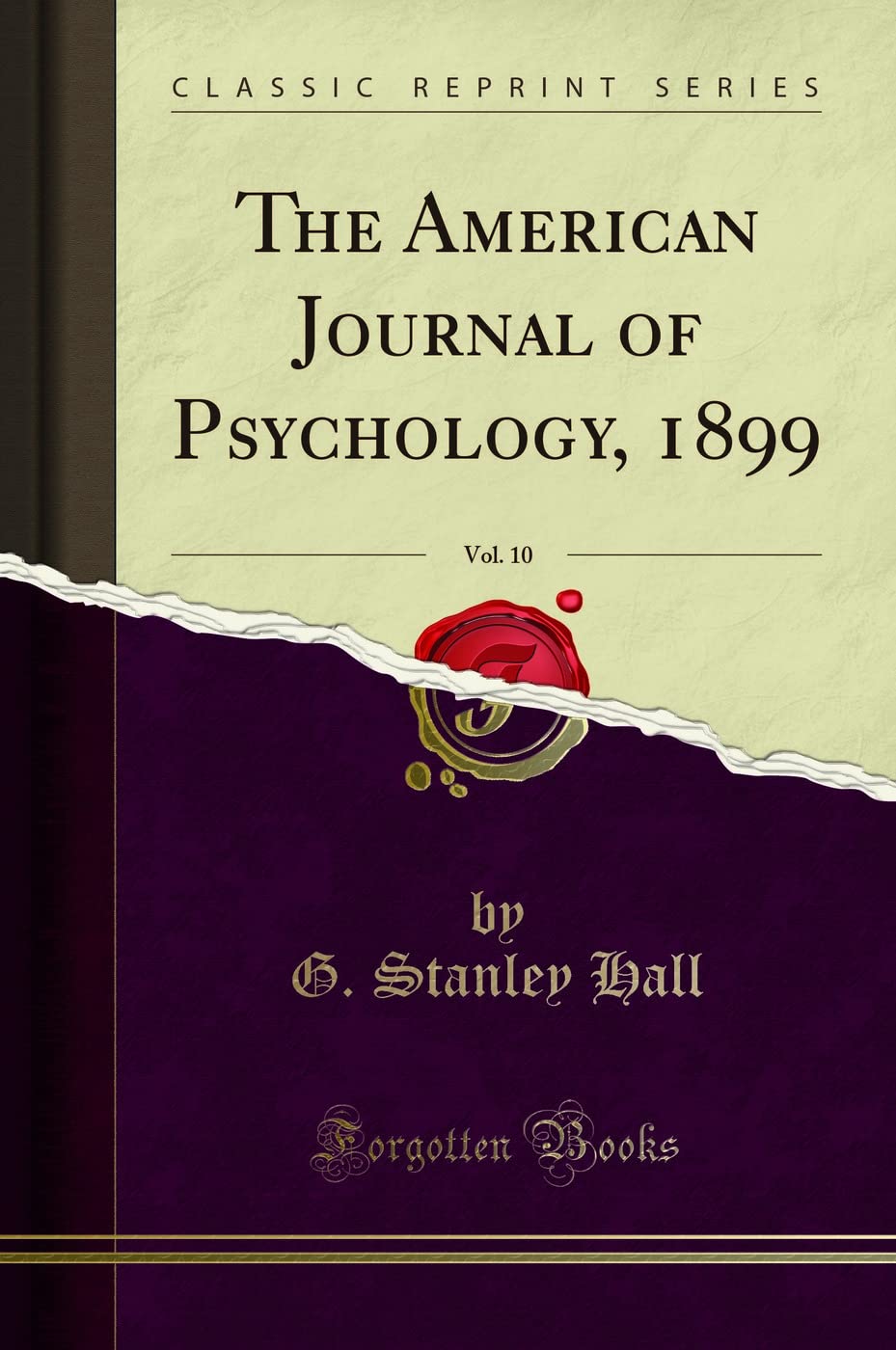 The American Journal of Psychology, 1899, Vol. 10 (Classic Reprint) Psychology