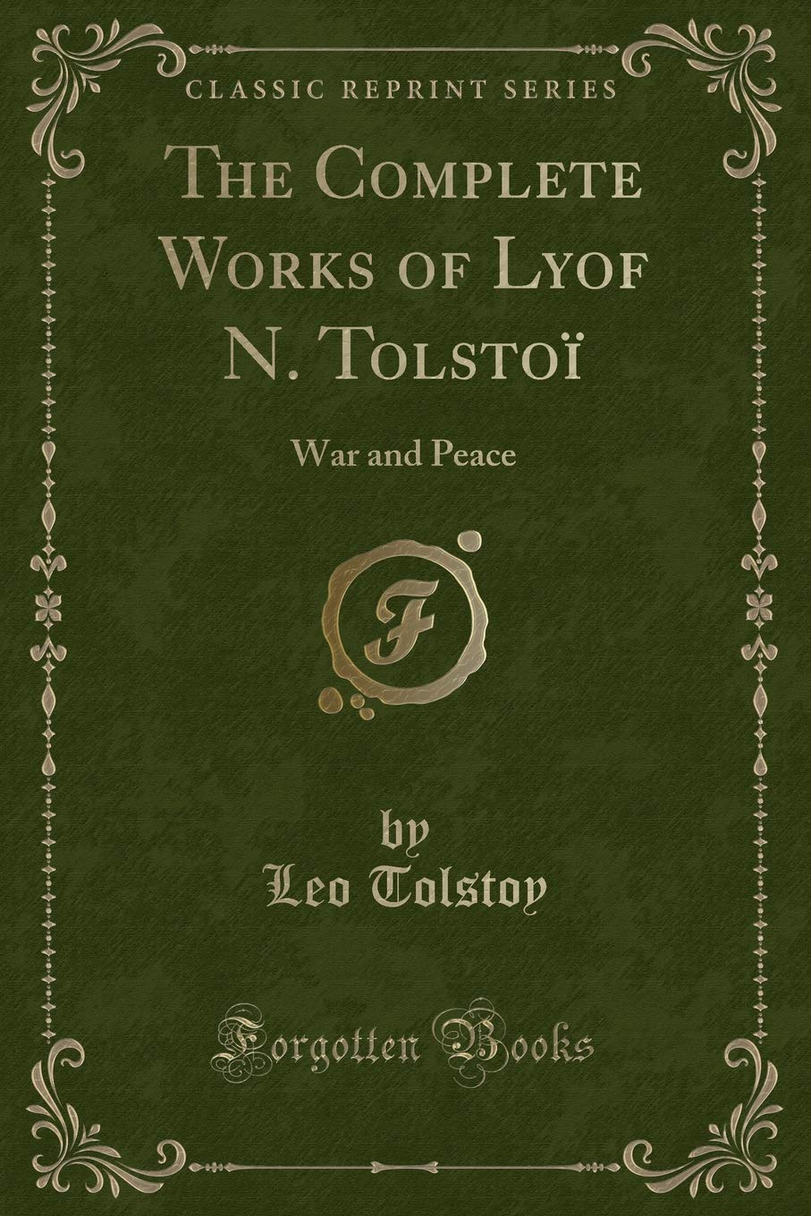 The Complete Works of Lyof N. Tolstoï: War and Peace (Classic Reprint) Contemporary literature