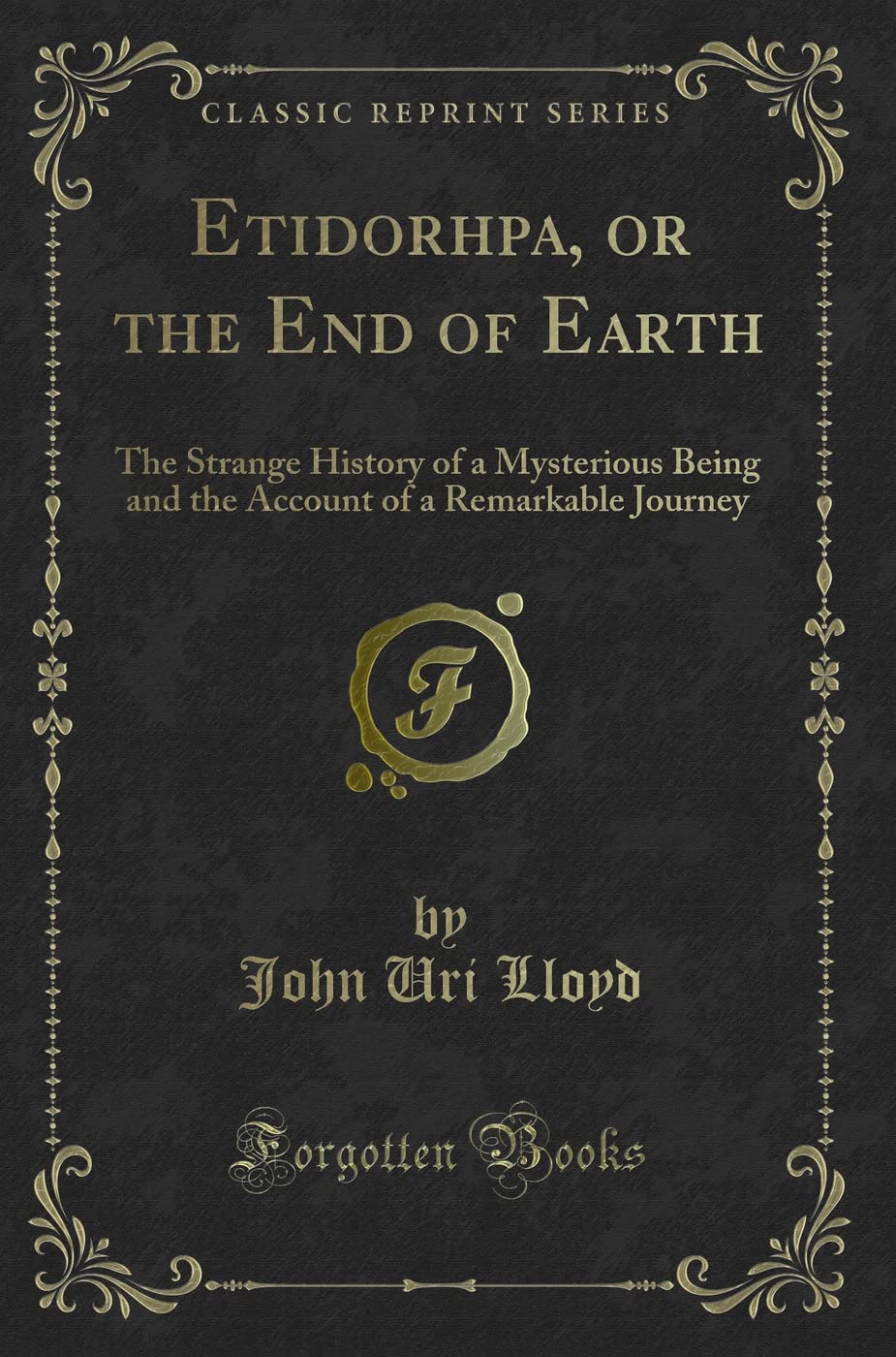 Etidorhpa, or the End of Earth (Classic Reprint): The Strange History of a Mysterious Being and the Account of a Remarkable Journey (Classic Reprint) Contemporary literature Books