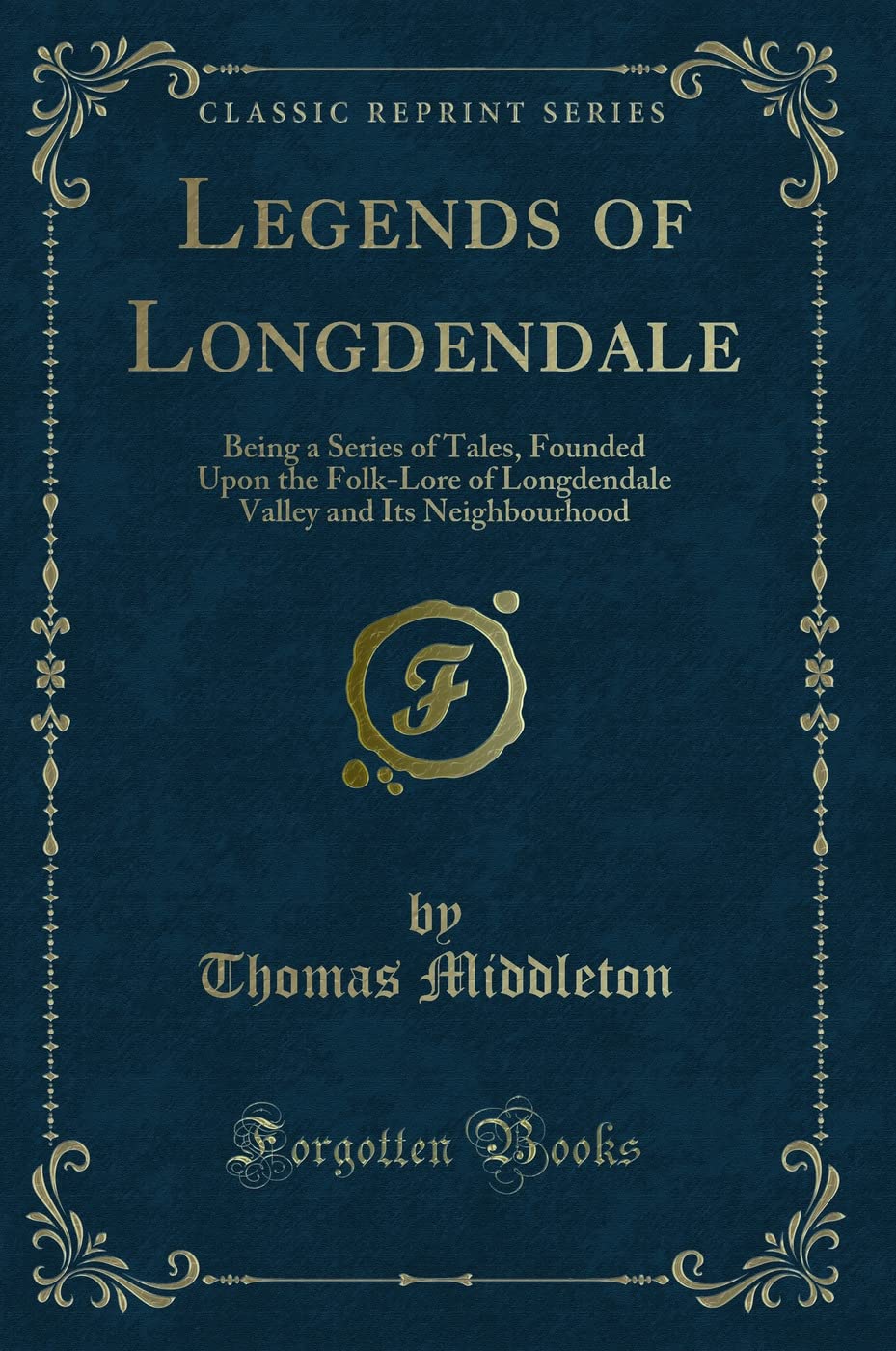 Legends of Longdendale: Being a Series of Tales, Founded Upon the Folk-Lore of Longdendale Valley and Its Neighbourhood (Classic Reprint) Contemporary literature Books