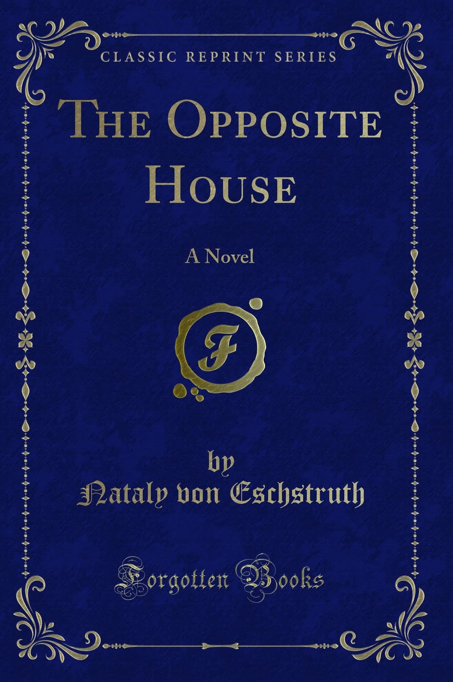 The Opposite House: A Novel (Classic Reprint) Contemporary Romance