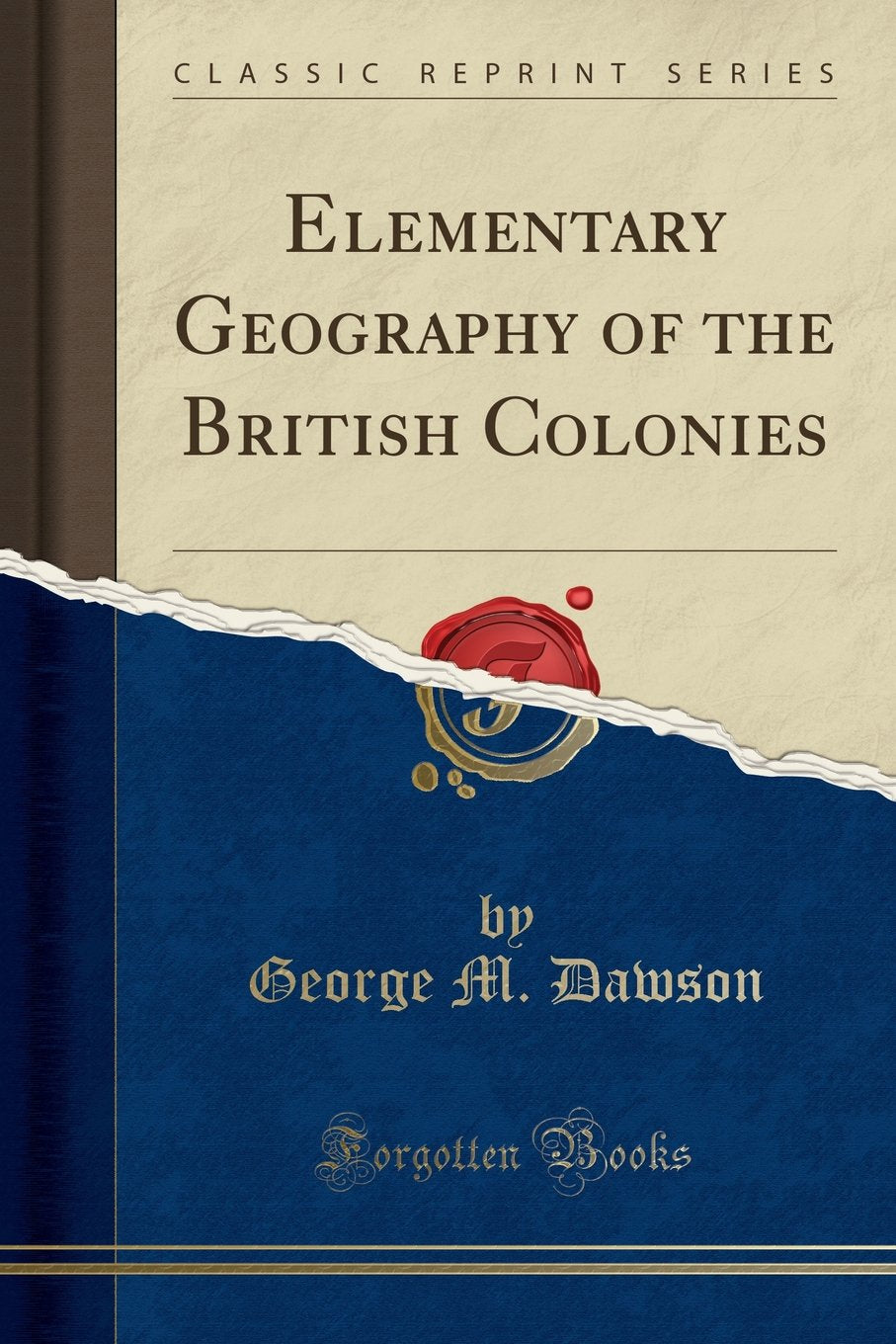 Elementary Geography of the British Colonies (Classic Reprint) Geology & Geography