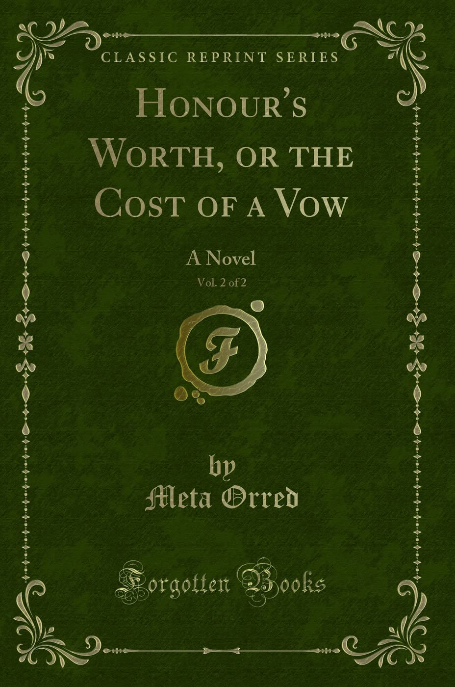 Honour's Worth, or the Cost of a Vow, Vol. 2 of 2: A Novel (Classic Reprint) Novels & Short Stories