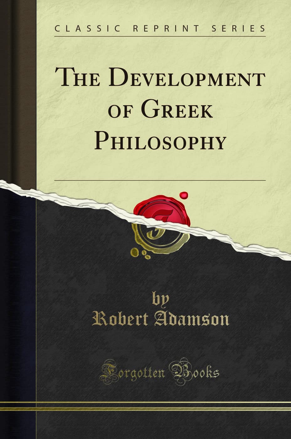 The Development of Greek Philosophy (Classic Reprint) Philosophy