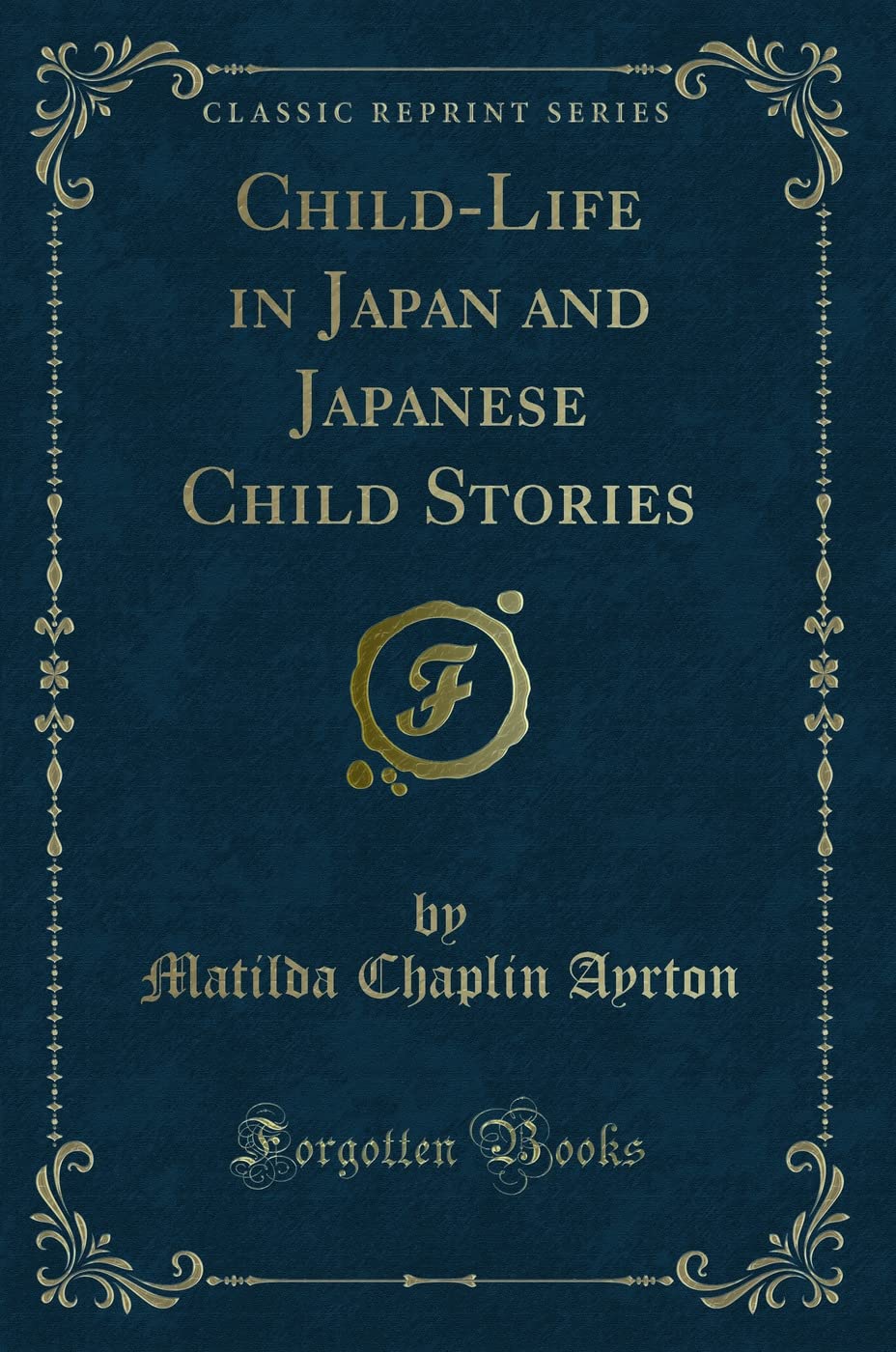 Child-Life in Japan and Japanese Child Stories (Classic Reprint) Novels & Short Stories