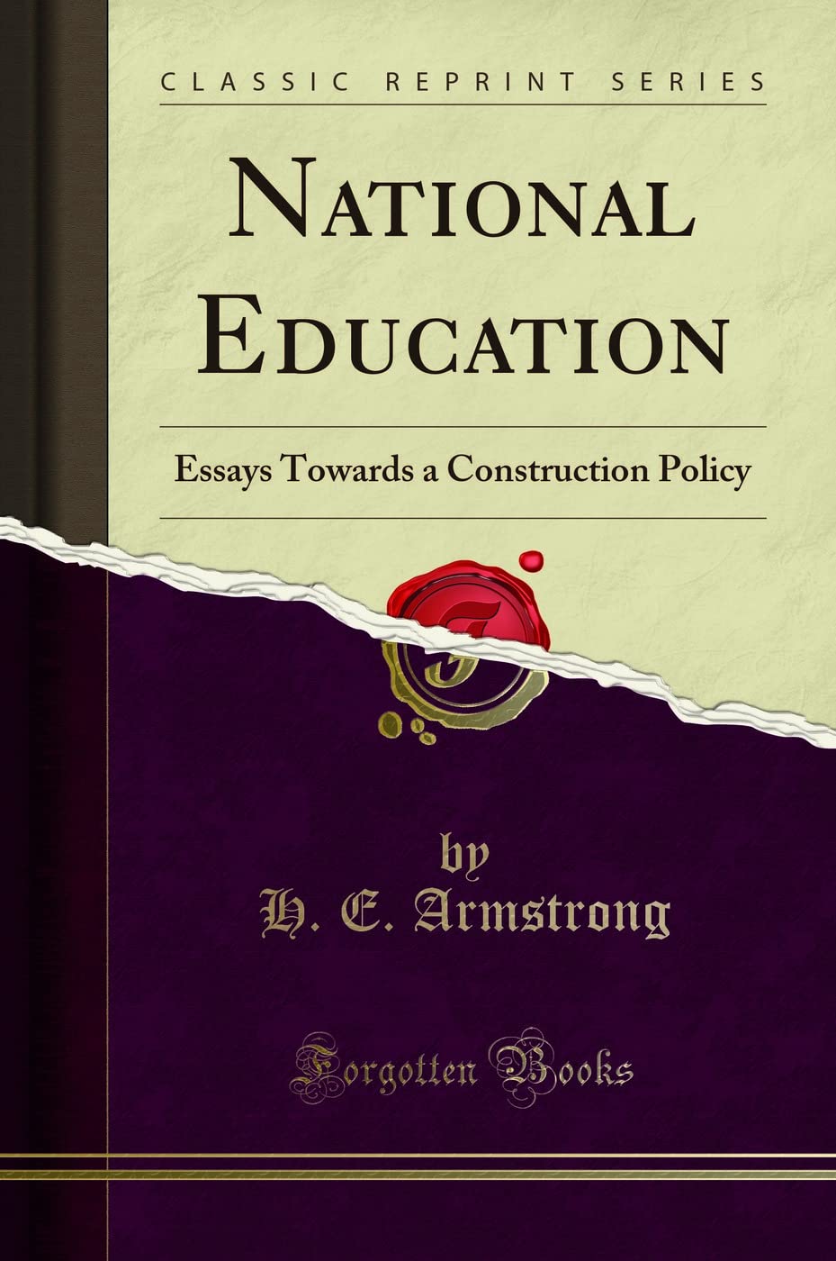 National Education: Essays Towards a Construction Policy (Classic Reprint) General education