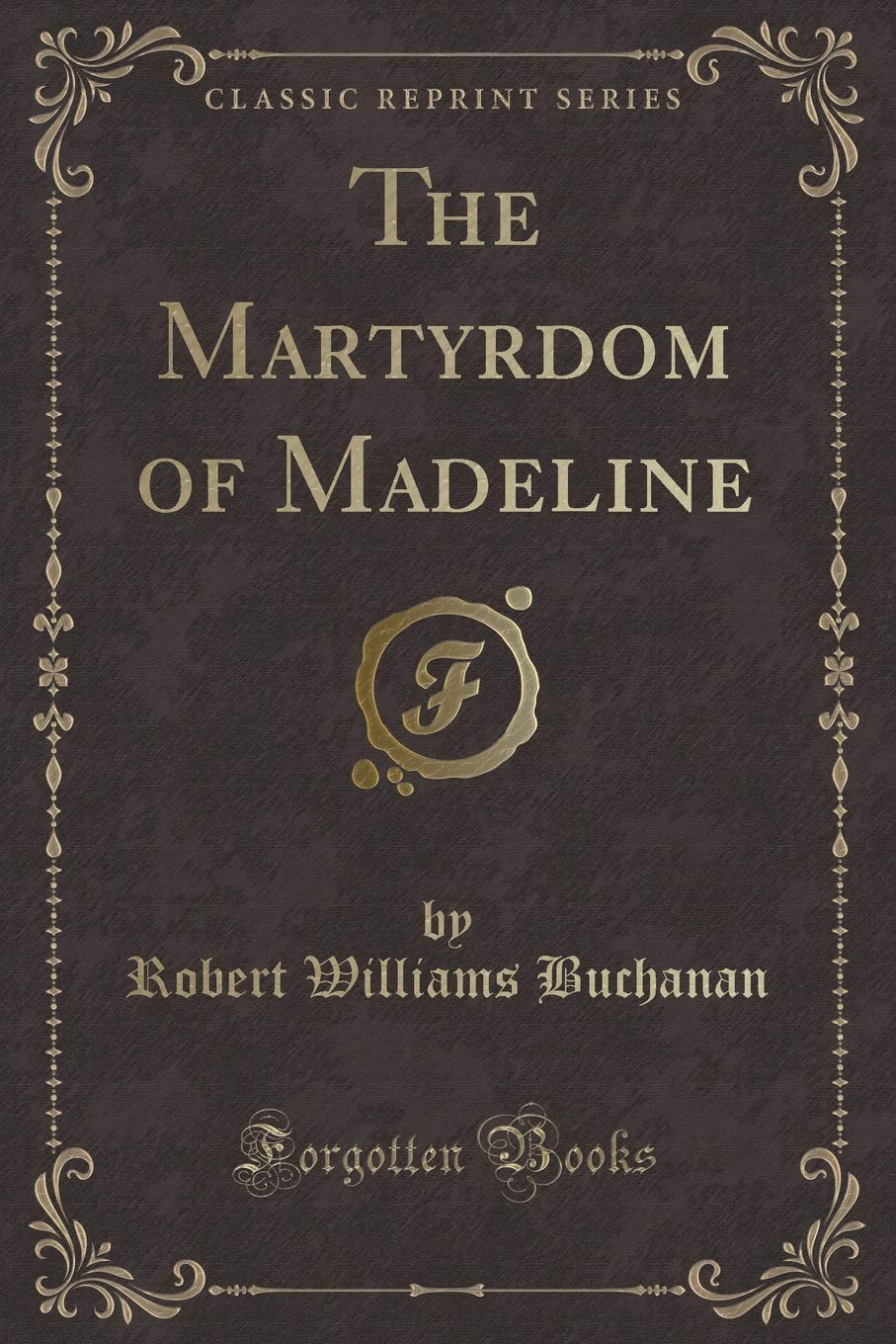 The Martyrdom of Madeline (Classic Reprint) Novels & Short Stories