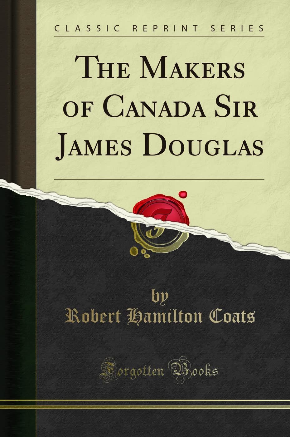The Makers of Canada Sir James Douglas (Classic Reprint) Politics & History