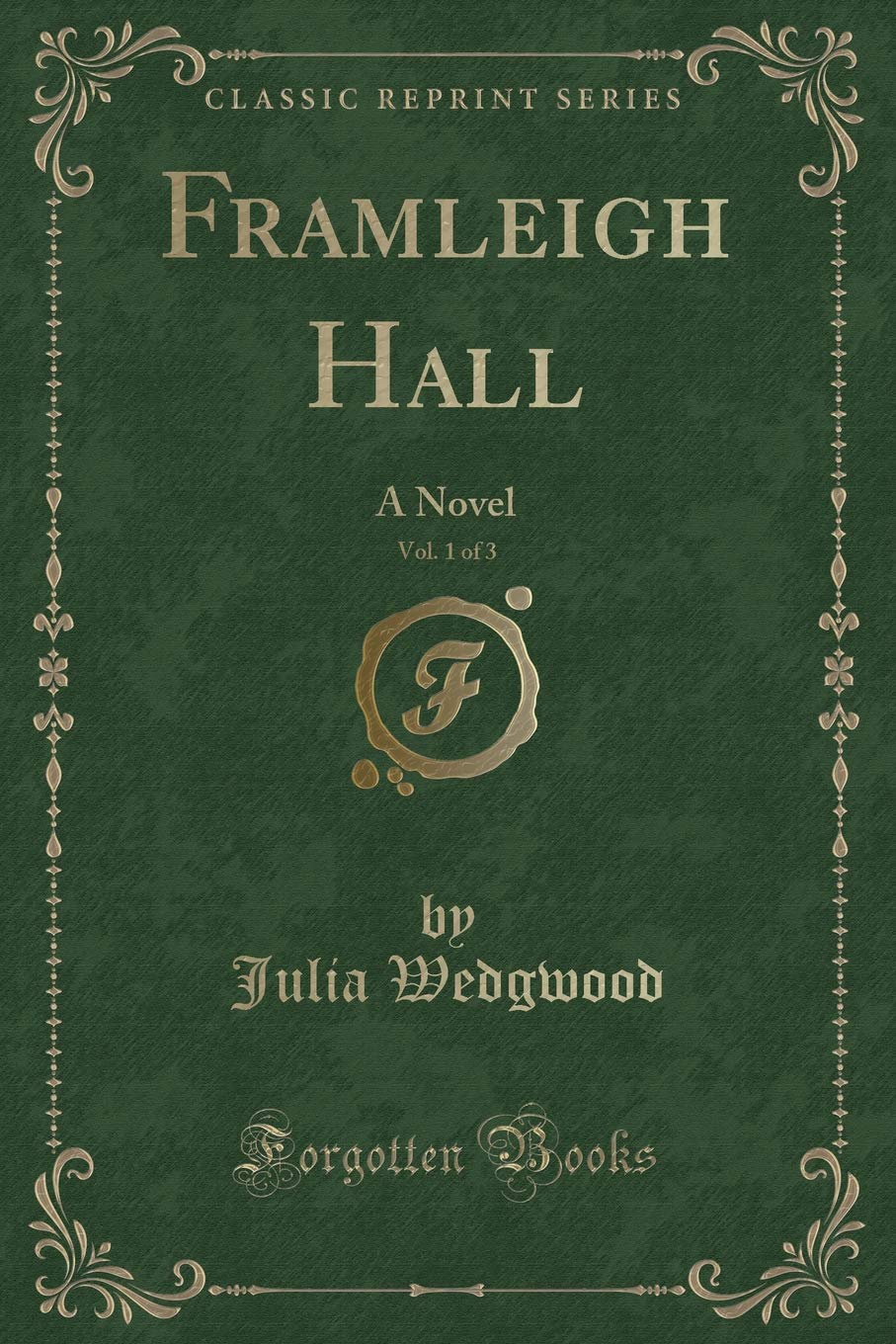 Framleigh Hall, Vol. 1 of 3: A Novel (Classic Reprint) Novels & Short Stories