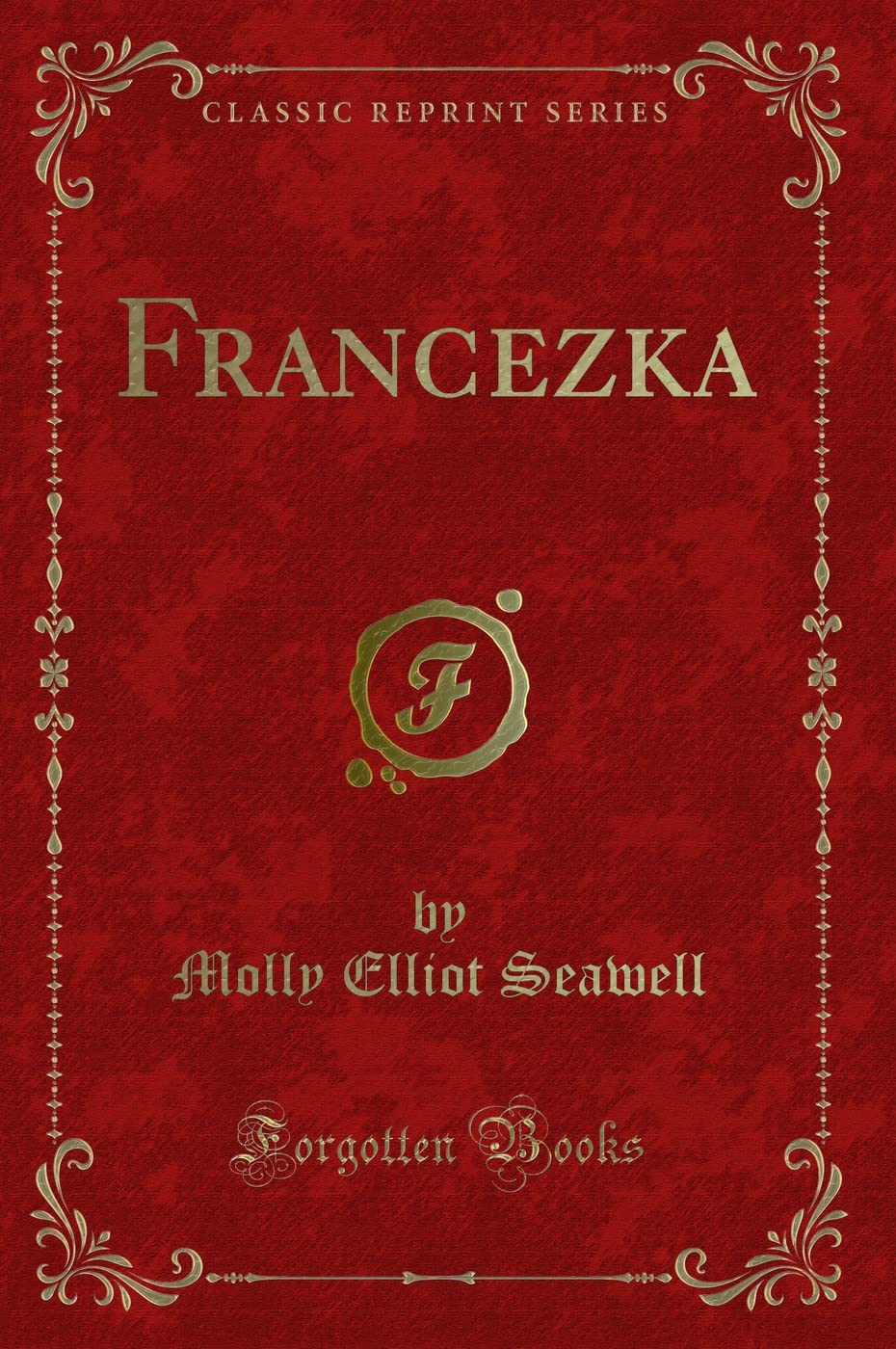 Francezka (Classic Reprint) Historical Fiction