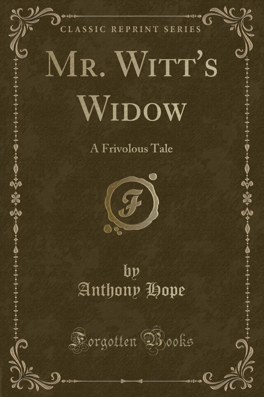Mr. Witt's Widow: A Frivolous Tale (Classic Reprint) Classics