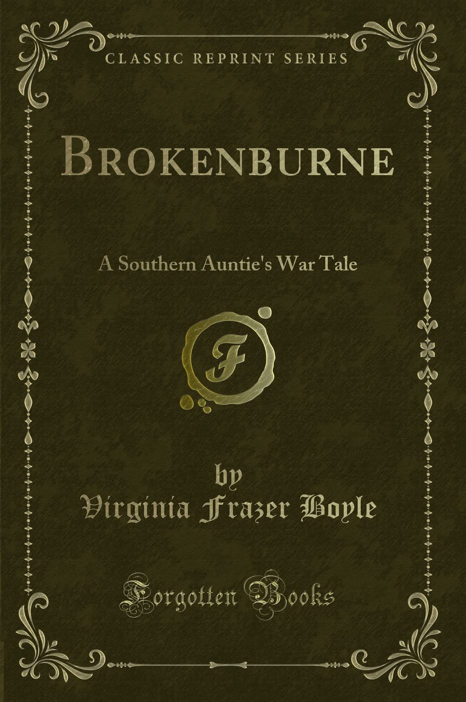 Brokenburne: A Southern Auntie's War Tale (Classic Reprint) Action & Adventure