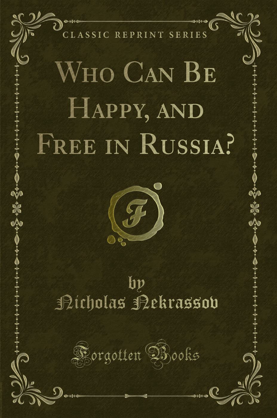 Who Can Be Happy, and Free in Russia? (Classic Reprint) Novels & Short Stories