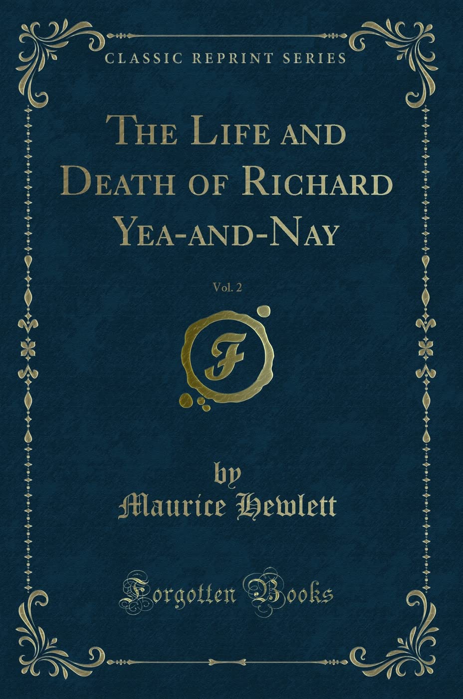 The Life and Death of Richard Yea-And-Nay, Vol. 2 (Classic Reprint) Classics