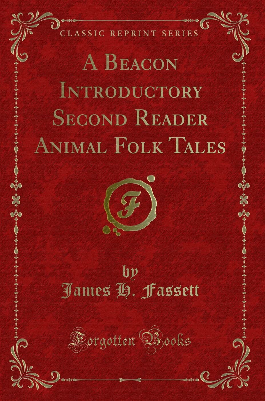 A Beacon Introductory Second Reader Animal Folk Tales (Classic Reprint) Novels & Short Stories